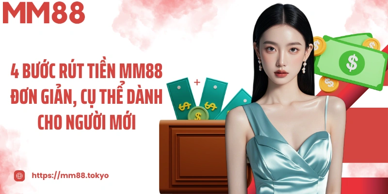 4 bước rút tiền MM88 đơn giản, cụ thể dành cho người mới