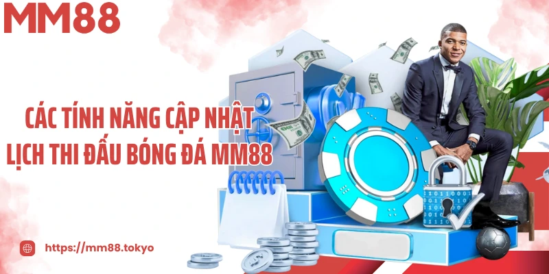 Các tính năng cập nhật lịch thi đấu bóng đá MM88