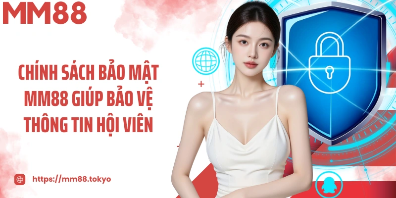 Chính sách bảo mật MM88 giúp bảo vệ thông tin hội viên