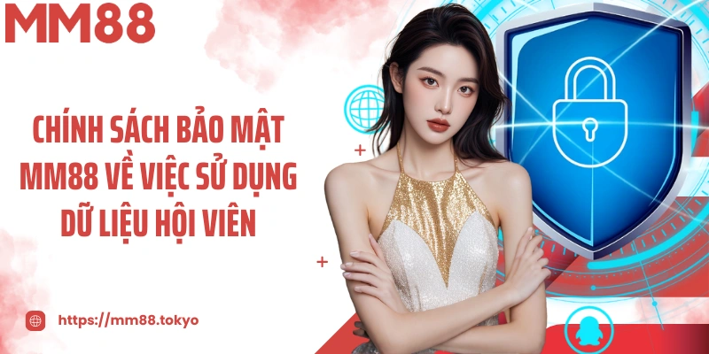 Chính sách bảo mật MM88 về việc sử dụng dữ liệu hội viên