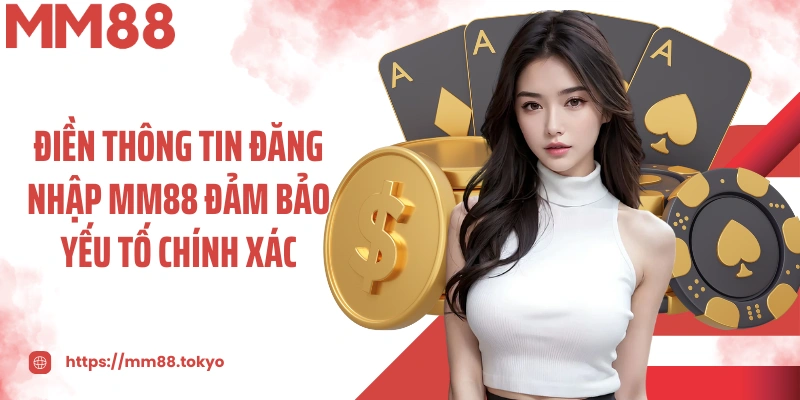 Điền thông tin đăng nhập MM88 đảm bảo yếu tố chính xác