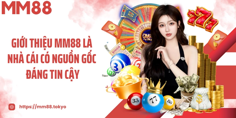 Giới thiệu MM88 là nhà cái có nguồn gốc đáng tin cậy