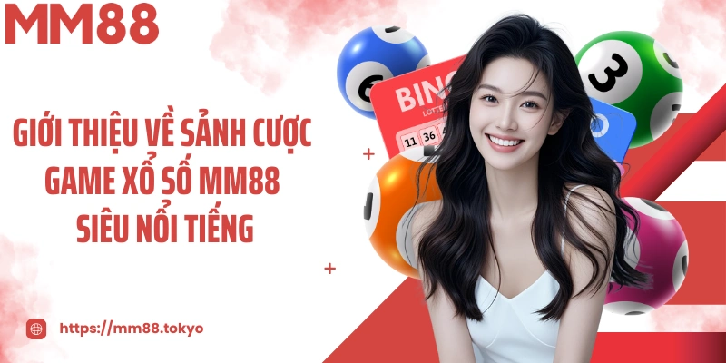 Giới thiệu về sảnh cược game xổ số MM88 siêu nổi tiếng