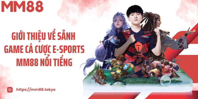 Giới thiệu về sảnh game cá cược E-Sports MM88 nổi tiếng