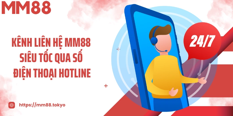 Kênh liên hệ MM88 siêu tốc qua số điện thoại hotline