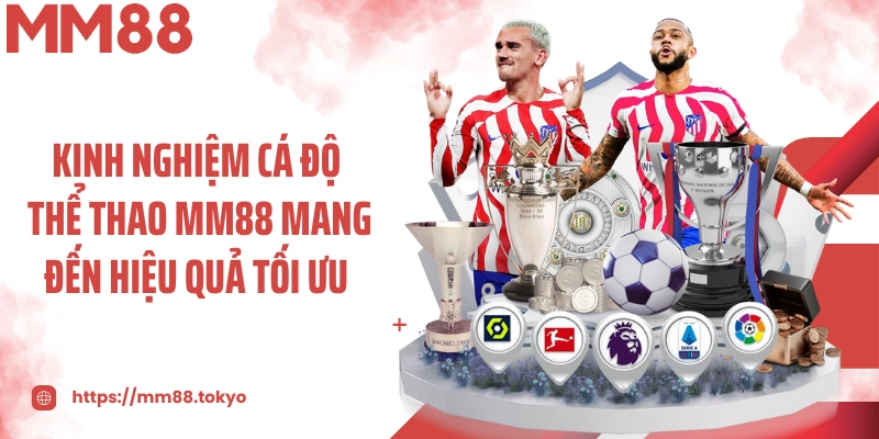 Kinh nghiệm cá độ thể thao MM88 mang đến hiệu quả tối ưu