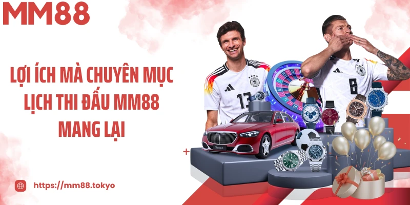 Lợi ích mà chuyên mục lịch thi đấu MM88 mang lại
