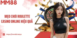 MM88 Hé Lộ Mẹo chơi Roulette Casino Online Hiệu Quả