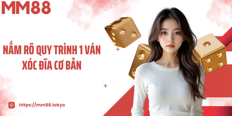 Nắm rõ quy trình 1 ván xóc đĩa cơ bản