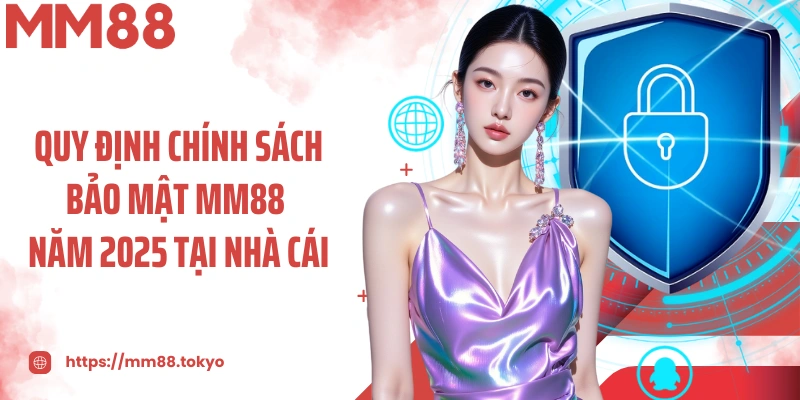 Quy định chính sách bảo mật MM88 năm 2025 tại nhà cái