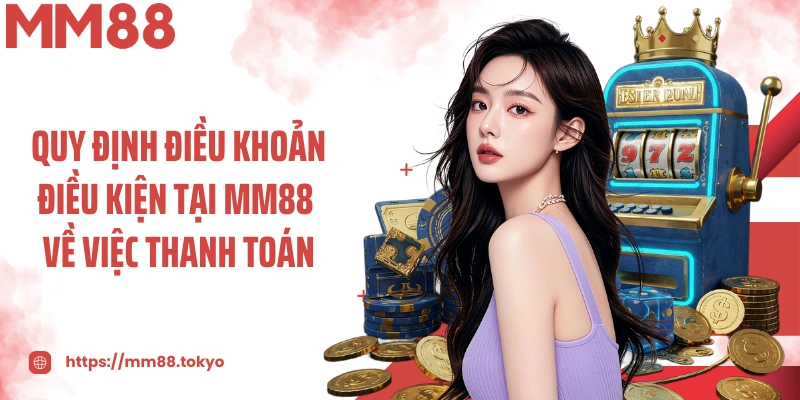 Quy định điều khoản điều kiện MM88 được ban hành năm 2025