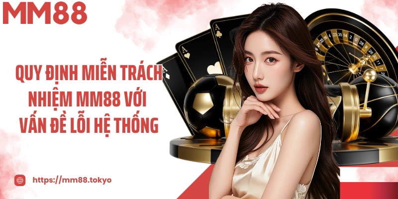 Quy định miễn trách nhiệm MM88 với vấn đề lỗi hệ thống