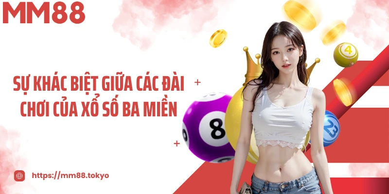 Sự khác biệt giữa các đài chơi của xổ số ba miền