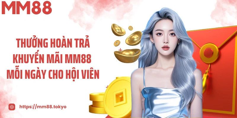 Thưởng hoàn trả khuyến mãi MM88 mỗi ngày cho hội viên