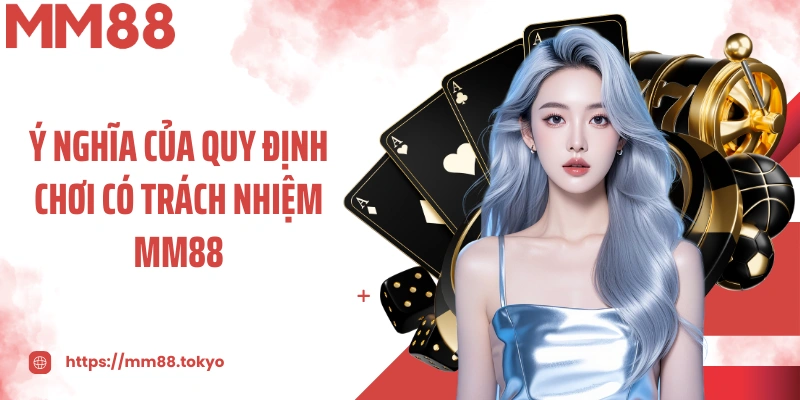 Ý nghĩa của quy định chơi có trách nhiệm MM88