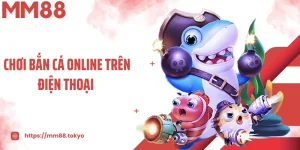 Chơi Bắn Cá Online Trên Điện Thoại