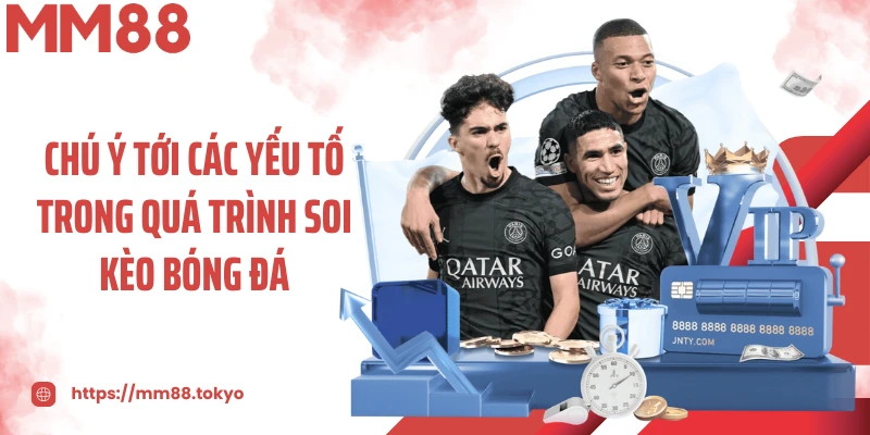 Chú ý tới các yếu tố trong quá trình soi kèo bóng đá