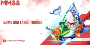 Game Bắn Cá Đổi Thưởng