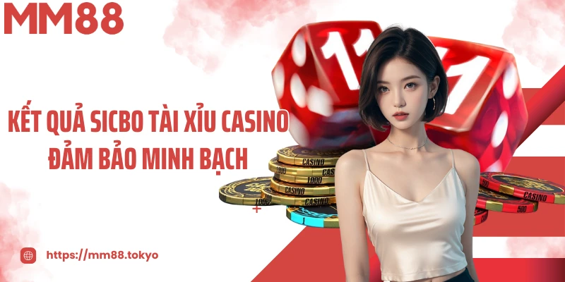 Kết quả sicbo tài xỉu casino đảm bảo minh bạch