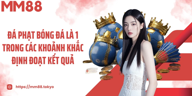 Đá phạt bóng đá là 1 trong các khoảnh khắc định đoạt kết quả